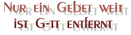 Nur ein Gebet weit ist G-tt entfernt